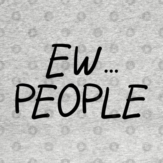 Ew... People by PeppermintClover